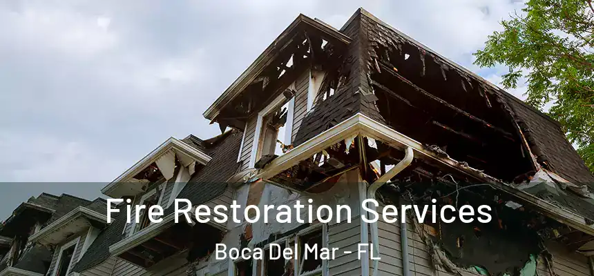 Fire Restoration Services Boca Del Mar - FL