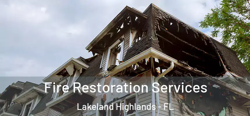  Fire Restoration Services Lakeland Highlands - FL